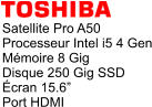 Satellite Pro A50 Processeur Intel i5 4 Gen Mémoire 8 Gig Disque 250 Gig SSD Écran 15.6” Port HDMI